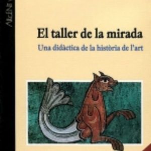 EL TALLER DE LA MIRADA: UNA DIDACTICA DE LA HISTORIA DE L ART
				 (edición en catalán)