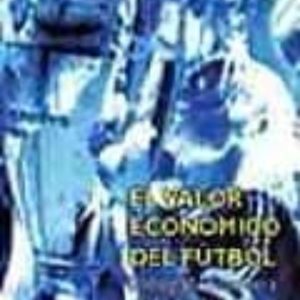 EL VALOR ECONOMICO DEL FUTBOL: RADIOGRAFIA FINANCIERA DEL FUTBOL ESPAÑOL