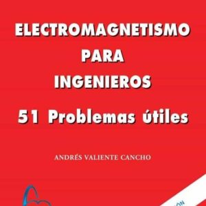 ELECTROMAGNETISMO PARA INGENIEROS: 51 PROBLEMAS UTILES (2ª ED.)