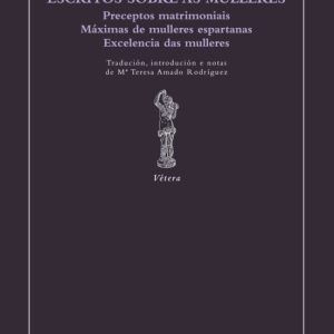 ESCRITOS SOBRE AS MULLERES (PRECEPTOS MATRIMONIAIS. MÁXIMAS DE MULLERES ESPARTANAS. EXCELENCIA DAS MULLERES)
				 (edición en gallego)