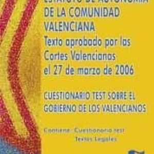 ESTATUTO DE AUTONOMIA DE LA COMUNIDAD VALENCIANA: TEXTO APROBADO POR LAS CORTES VALENCIANAS EL 27 DE MARZO DE 2006