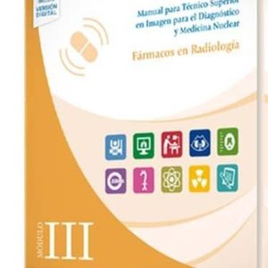 FARMACOS EN RADIOLOGIA (MODULO III): MANUAL PARA TECNICO SUPERIOR EN IMAGEN PARA EL DIAGNOSTICO Y MEDICINA NUCLEAR (INCLUYE       VERSION DIGITAL)