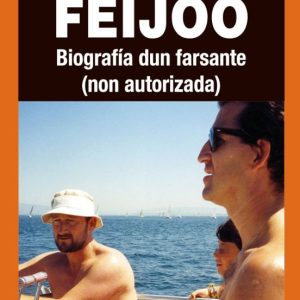 FEIJOO. BIOGRAFIA DUN FARSANTE (NON AUTORIZADA)
				 (edición en gallego)