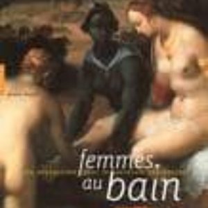 FEMMES AU BAIN: DU VOYEURISME DANS LA PEINTURE OCCIDENTALE
				 (edición en francés)