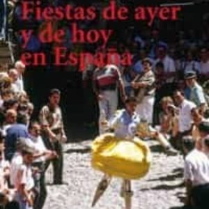 FIESTAS DE AYER Y DE HOY EN ESPAÑA