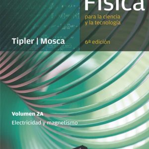 FISICA PARA LA CIENCIA Y LA TECNOLOGIA (VOL. 2A): ELECTRICIDAD Y MAGNETISMO (6ª ED.)