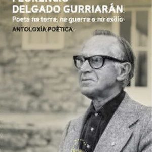 FLORENCIO DELGADO GURRIARAN . ANTOLOXIA POETICA
				 (edición en gallego)