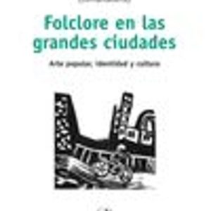 FOLCLORE EN LAS GRANDES CIUDADES: ARTE POPULAR, IDENTIDAD Y CULTU RA