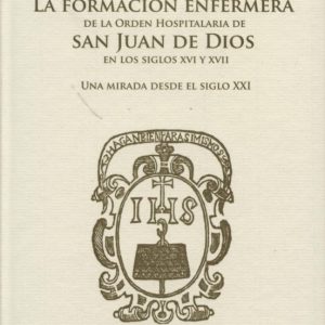 FORMACIÓN ENFERMERA DE LA ORDEN HOSPITALARIA DE SAN JUAN DE DIOS EN LOS SIGLOS XVI Y XVII