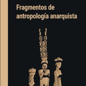 FRAGMENTOS DE ANTROPOLOGIA ANARQUISTA (2ª ED.)