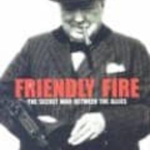 FRIENDLY FIRE: THE SECRET WAR BETWEEN THE ALLIES
				 (edición en inglés)