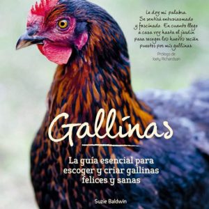 GALLINAS: LA GUIA ESENCIAL PARA ESCOGER Y CRIAR GALLINAS SANAS Y FELICES