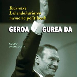 GEROA GUREA DA: IBARRETXE LEHENDAKARIAREN MEMORIA POLITIKOAK (CD BATEKIN)
				 (edición en euskera)