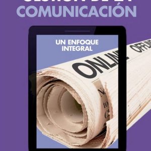 GESTION DE LA COMUNICACION: UN ENFOQUE INTEGRAL