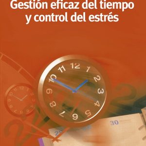 GESTION EFICAZ DEL TIEMPO Y CONTROL DEL ESTRES - 6ª EDICION