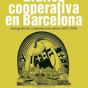 GRÁFICA COOPERATIVA EN BARCELONA: ICONOGRAFÍA DEL COOPERATIVISMO OBRERO (1875-1939)