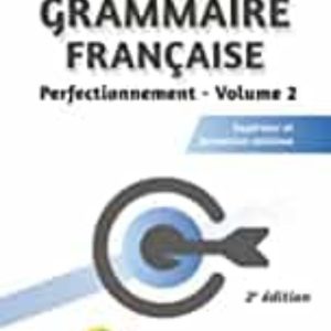 GRAMMAIRE FRANÇAISE : SUPÉRIEUR, FORMATION CONTINUE. VOL. 2. PERFECTIONNEMENT
