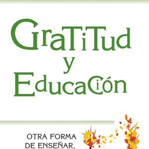 GRATITUD Y EDUCACIÓN. OTRA FORMA DE ENSEÑAR, APRENDER Y VIVIR