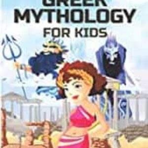 GREEK MYTHOLOGY FOR KIDS: GODS, HEROES AND MONSTERS OF GREEK MYTHS FOR CHILDREN - ANCIENT GREECE FOR KIDS ( GREEK MYTHOLOGY
				 (edición en inglés)