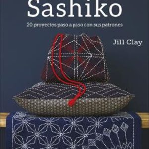 GUIA COMPLETA DEL SASHIKO: 20 PROYECTOS PASO A PASO CON SUS PATRONES