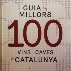 GUIA DELS 100 MILLORS VINS I CAVES DE CATALUNYA (CATALAN, CASTELLANO, INGLES)
				 (edición en catalán)