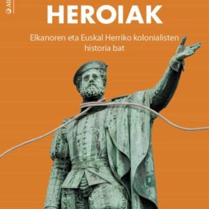 GURE HEROIAK. ELKANORAEN ETA EUSKAL HERRIKO KOLONIALISTEN HISTORI A BAT
				 (edición en euskera)