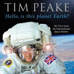 HELLO, IS THIS PLANET EARTH?: MY VIEW FROM THE INTERNATIONAL SPACE STATION
				 (edición en inglés)