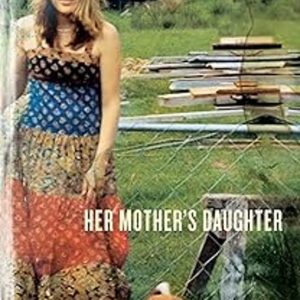 HER MOTHER S DAUGHTER: A MEMOIR OF THE MOTHER I NEVER KNEW AND OF MY DAUGHTER, COURTNEY LOVE
				 (edición en inglés)