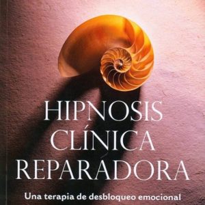 HIPNOSIS CLINICA REPARADORA: UNA TERAPIA DE DESBLOQUEO EMOCIONAL