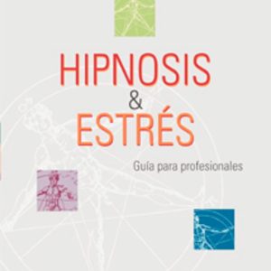 HIPNOSIS Y ESTRES: GUIA PARA PROFESIONALES
