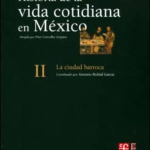 HISTORIA DE LA VIDA COTIDIANA EN MEXICO II: LA CIUDAD BARROCA