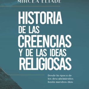 HISTORIA DE LAS CREENCIAS Y LAS IDEAS RELIGIOSAS (IV)