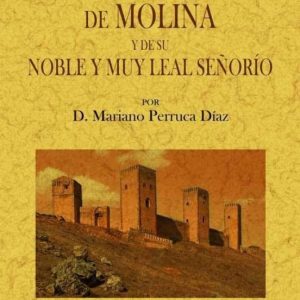 HISTORIA DE MOLINA Y DE SU NOBLE Y MUY LEAL SEÑORIO