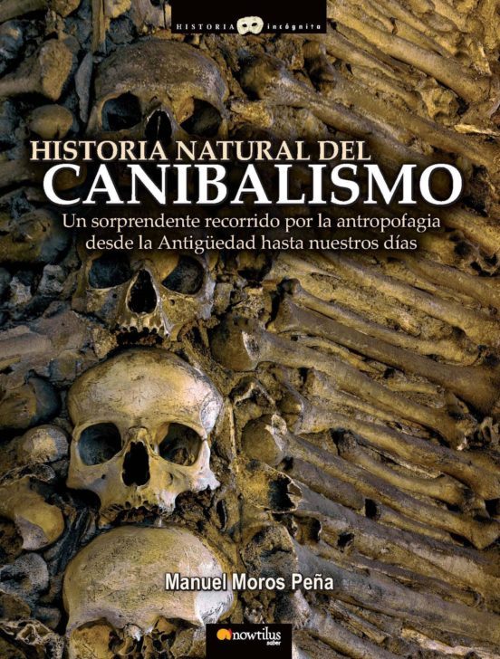 HISTORIA NATURAL DEL CANIBALISMO: UN SORPRENDENTE RECORRIDO POR L A ANTROPOFAGIA DESDE LA ANTIGÜEDAD HASTA NUESTROS DIAS