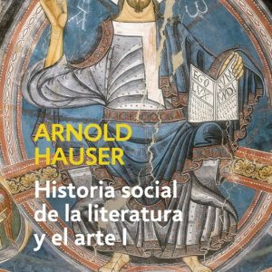 HISTORIA SOCIAL DE LA LITERATURA Y EL ARTE (VOL. I): DESDE LA PRE HISTORIA HASTA EL BARROCO