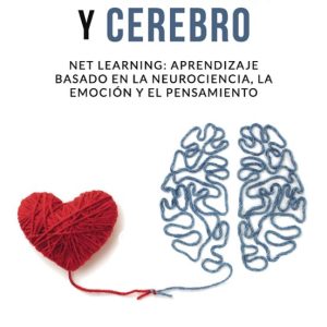 (I.B.D.) CON CORAZON Y CEREBRO: NET LEARNING: APRENDIZAJE BASADO EN LA NEUROCIENCIA, LA EMOCION Y EL PENSAMIENTO