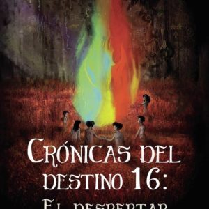 (I.B.D.) CRONICAS DEL DESTINO 16: EL DESPERTAR (VOLUMEN I): EN OTRO LUGAR