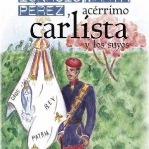 (I.B.D.) IGNACIO MARIA PEREZ, ACERRIMO CARLISTA, Y LOS SUYOS