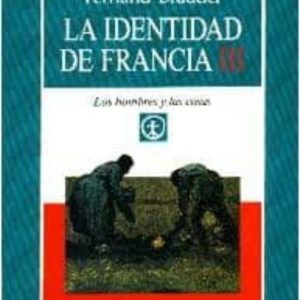 IDENTIDAD DE FRANCIA, LA. T.3. LOS HOMBRES Y LAS COSAS. (PARTE II )