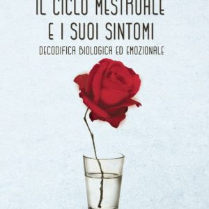 IL CICLO MESTRUALE E I SUOI SINTOMI, DECODIFICA BIOLOGICA ED EMOZ IONALE
				 (edición en italiano)