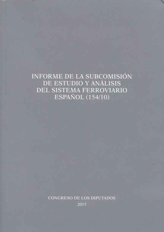 INFORME DE LA SUBCOMISIÓN DE ESTUDIO Y ANÁLISIS DEL SISTEMA FERRO VIARIO ESPAÑOL (154/10)