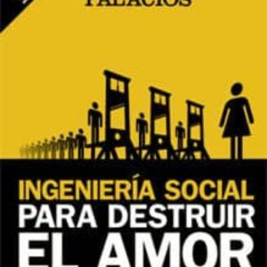 INGENIERIA SOCIAL PARA DESTRUIR EL AMOR