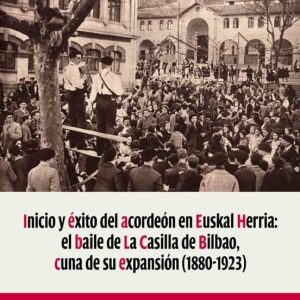 INICIO Y EXITO DEL ACORDEON EN EUSKAL HERRIA: EL BAILE DE LA CASI LLA EN BILBAO, CUNA DE SU EXPANSION (1880-1923)