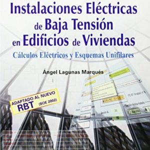 INSTALACIONES ELECTRICAS DE BAJA TENSION EN EDIFICOS DE VIVIENDAS : CALCULOS ELECTRICOS Y ESQUEMAS UNIFILARES (INCLUYE CD-ROM)