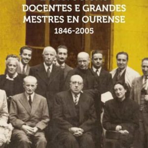 INSTITUCIONS DOCENTES E GRANDES MESTRES EN OURENSE. 1845-2005
				 (edición en gallego)