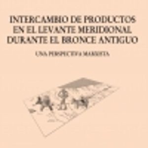 INTERCAMBIO DE PRODUCTOS EN EL LEVANTE MERIDIONAL DURANTE EL BRONCE ANTIGUO