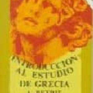 INTRODUCCION AL ESTUDIO DE GRECIA HISTORIA: ANTIGÜEDADES LITERATU RA (4ª ED.)
