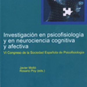 INVESTIGACION EN PSICOFISIOLOGIA Y EN NEUROCIENCIA COGNITIVA Y AF ECTIVA (VI CONGRESO DE LA SOCIEDAD ESPAÑOLA DE PSICOFISIOLOGIA)