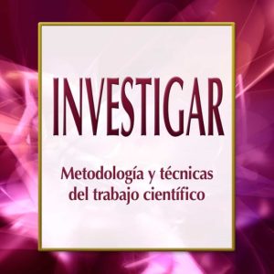 INVESTIGAR: METODOLOGIA Y TECNICAS DEL TRABAJO CIENTIFICO