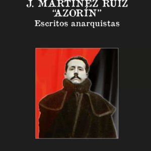 J. MARTÍNEZ RUIZ "AZORÍN" ESCRITOS ANARQUISTAS